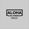 ALOHA Is My Strength Black