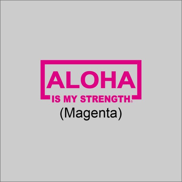 ALOHA Is My Strength Magenta