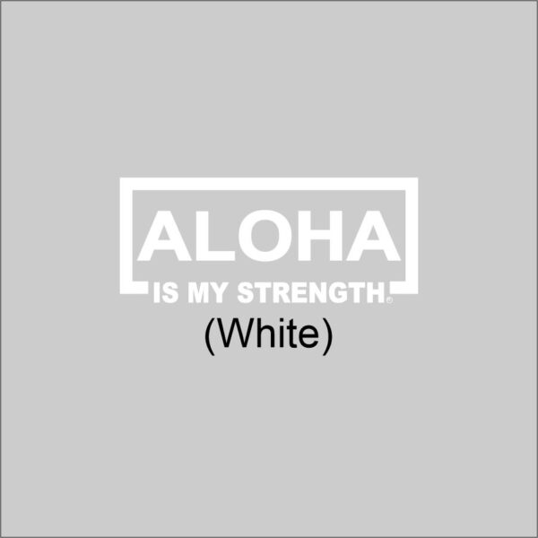 ALOHA Is My Strength White