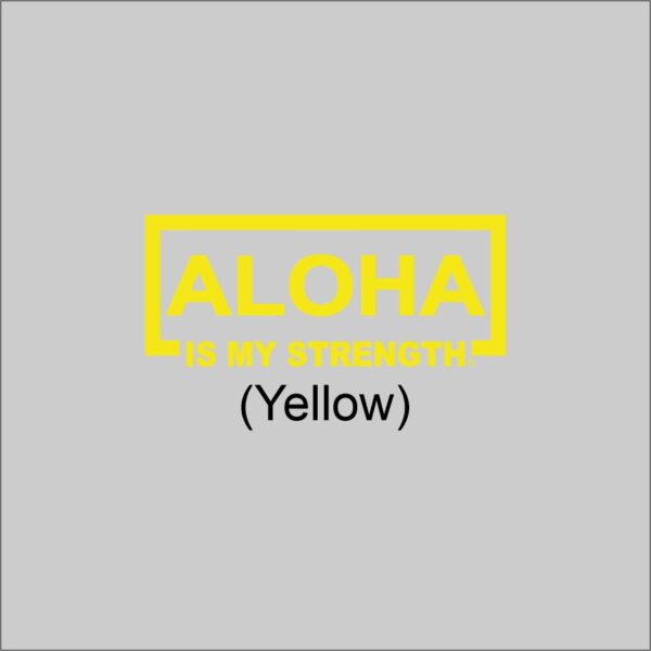 ALOHA Is My Strength Yellow