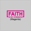 FAITH Is My Strength Magenta