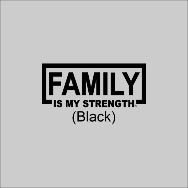 FAMILY Is My Strength Black